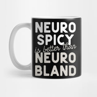 Neuro Spicy is better than Neuro Bland ADHD Autism Neurodiversity and neurodivergent love Mug